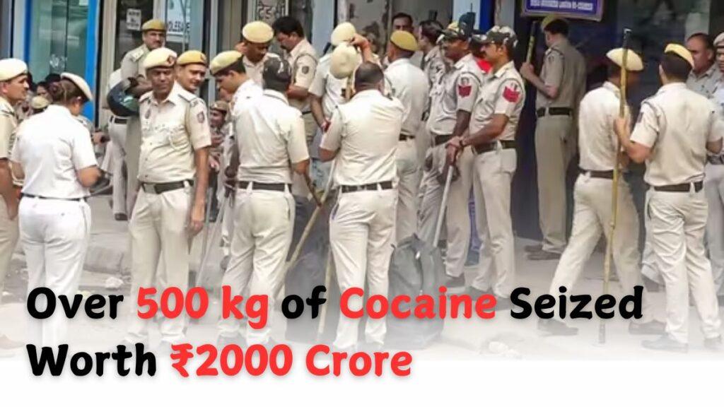 Over 500 kg of Cocaine Seized Worth ₹2000 Crore