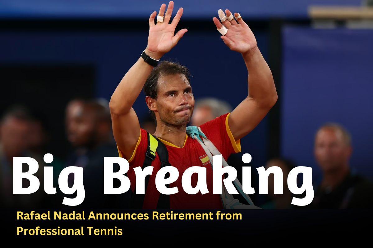 Rafael Nadal Announces Retirement from Professional Tennis